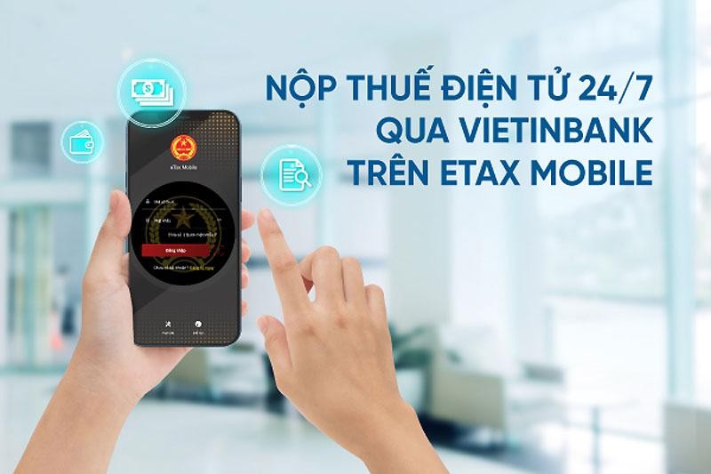 Nộp thuế điện tử 24/7 qua VietinBank trên eTax Mobile 